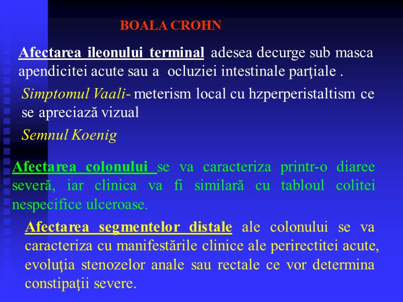 BOALA CROHN Simptomul Vaali- meterism local cu hzperperistaltism ce se apreciază vizual  Semnul